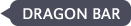 DRAGON BAR 